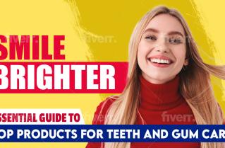 Smile Brighter: Essential Guide to Top Products for Teeth and Gum Care
