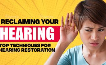 Reclaiming Your Hearing: Top Techniques for Hearing Restoration